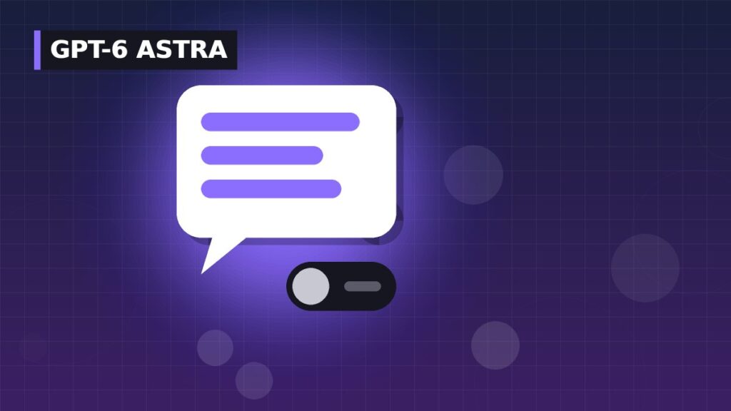 GPT-6 Astra Explained: What It Means for ChatGPT Users