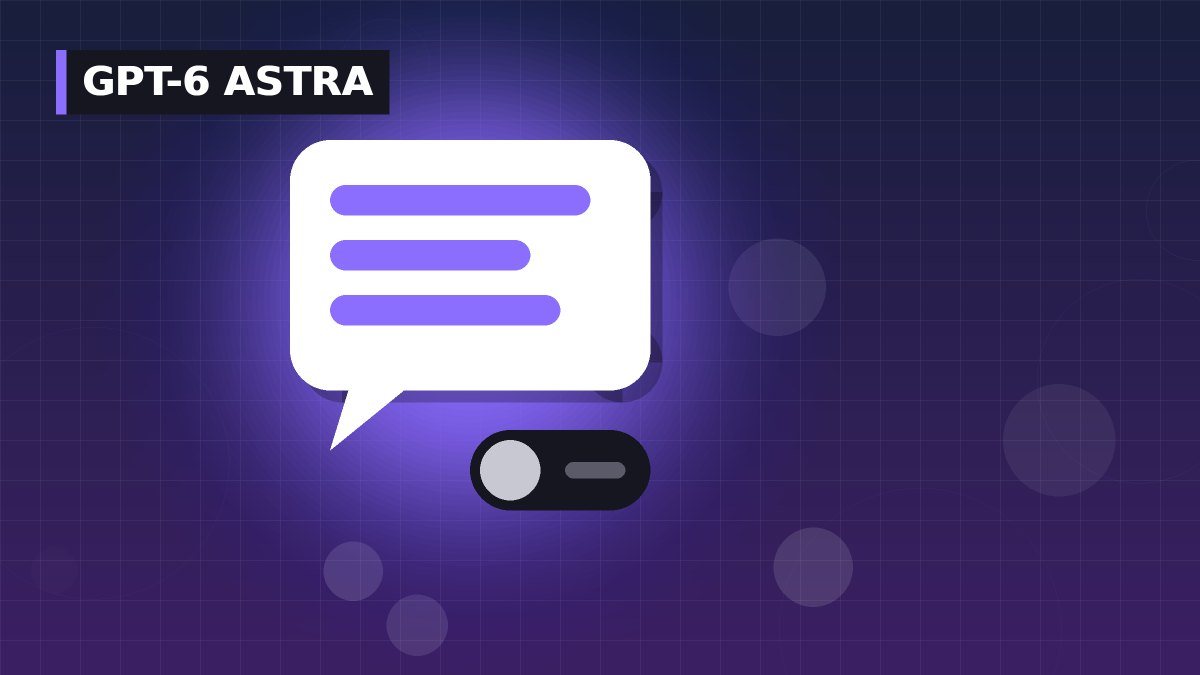 GPT-6 Astra Explained: What It Means for ChatGPT Users